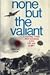 None but the Valiant: Excit...