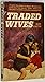 Traded Wives (A novel that dares to expose the shocking truth about the special"clubs"which now flourish in so many suburban communities)