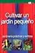 Cultivar un jardin pequeno ...