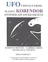 UFO CONTACT FROM PLANET KORENDOR: ANOTHER ADVANCED SOCIETY Volume One UFO CONTACT FROM PLANET KORENDOR: ANOTHER ADVANCED SOCIETY Volume One