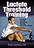 (LACTATE THRESHOLD TRAINING: RUNNING, CYCLING, MULTISPORT, ROWING, X-COUNTRY SKIING ) BY Janssen, Peter (Author) Paperback Published on (05 , 2001)