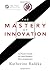 The Mastery of Innovation: ...