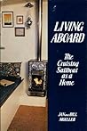 Living Aboard: The Cruising Sailboat As a Home Living Aboard: The Cruising Sailboat As a Home