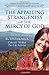 The Appalling Strangeness of the Mercy of God: The Story of Ruth Pakaluk - Convert, Mother & Pro-life Activist by Ruth Pakaluk, Michael Pakaluk (edited by)(April 7, 2011) Paperback