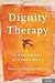 Dignity Therapy by Harvey Max Chochinov