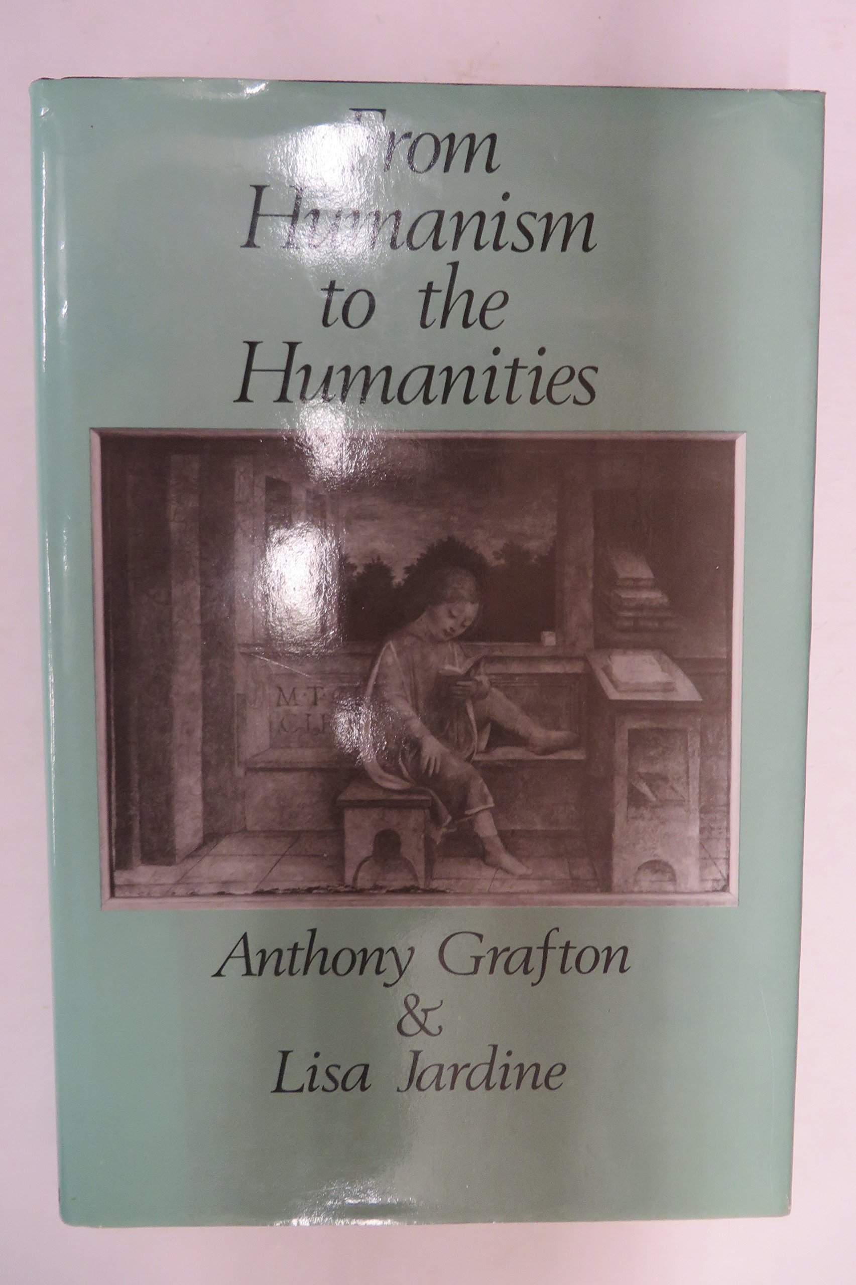 From Humanism to the Humanities: Education and the Liberal Arts in Fifteenth and Sixteenth-Century Europe (Hardcover)