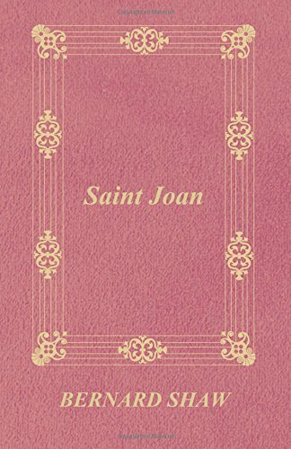 Saint Joan: A Chronicle Play in Six Scenes and an Epilogue by George Bernard Shaw