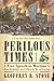 Perilous Times : Free Speech in Wartime: From the Sedition Act of 1798 to the War on Terrorism(Paperback) - 2005 Edition