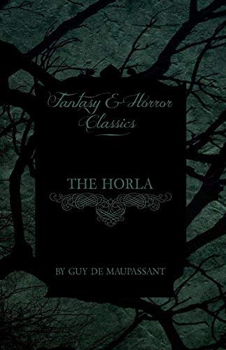 [The Horla (Fantasy and Horror Classics)] [By: Maupassant, Guy de] [April, 2011]