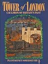 The Tower of London: Cauldron of Britain's Past The Tower of London: Cauldron of Britain's Past