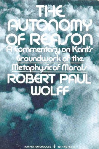 The Autonomy of Reason: A Commentary on Kant's Groundwork of the Metaphysic of Morals (Paperback)