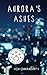 Aurora's Ashes by Hia Chakraborty (2013-12-20)
