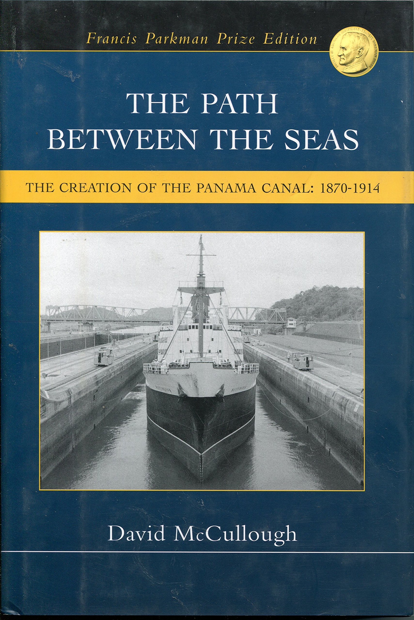 The Path Between the Seas: The Creation of the Panama Canal: 1870-1914, Francis Parkman Prize Edition