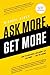 Ask More, Get More: How to Earn More, Save More, and Live More...Just by ASKING by Michael Alden (2014) Paperback