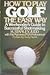 How to Play Golf the Easy Way