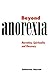 Beyond Anorexia: Narrative, Spirituality and Recovery by Catherine Garrett (1998-10-13)