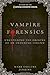 Vampire Forensics: Uncovering the Origins of an Enduring Legend by Mark Collins Jenkins (February 16,2010)