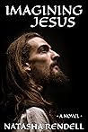 Imagining Jesus by Natasha Rendell
