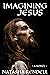 Imagining Jesus by Natasha Rendell
