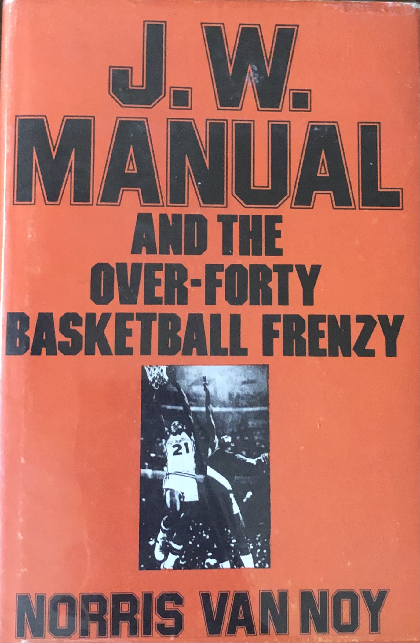 J.W. Manual And The Over-Forty Basketball Frenzy (Hardcover)