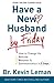 Have a New Husband by Friday: How to Change His Attitude, Behavior & Communication in 5 Days by Kevin Leman(2002-04-12)