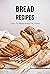 Bread Recipes: How To Make ...