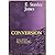 Conversion: What is Conversion? How Does It Come About? What Are Its Lasting Effects?