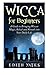 Wicca for Beginners: A Guide to Bringing Wiccan Magic,Beliefs and Rituals into Your Daily Life (Wiccan Spells - Witchcraft - Wicca Traditions - Wiccan Love Spells - Paganism) by Edith Yates (2015-10-06)