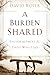 A Burden Shared: Encouragement for Those Who Lead by David Roper (1991-04-01)