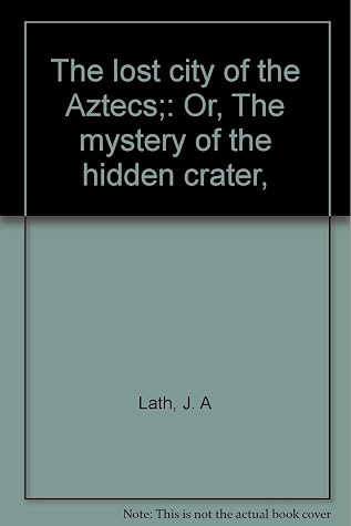 The Lost City of the Aztecs; or, The Mystery of the Hidden Crater