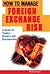 How to Manage Foreign Exchange Risk