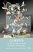Corpus: An Interdisciplinary Reader on Bodies and Knowledge (2011-05-15)