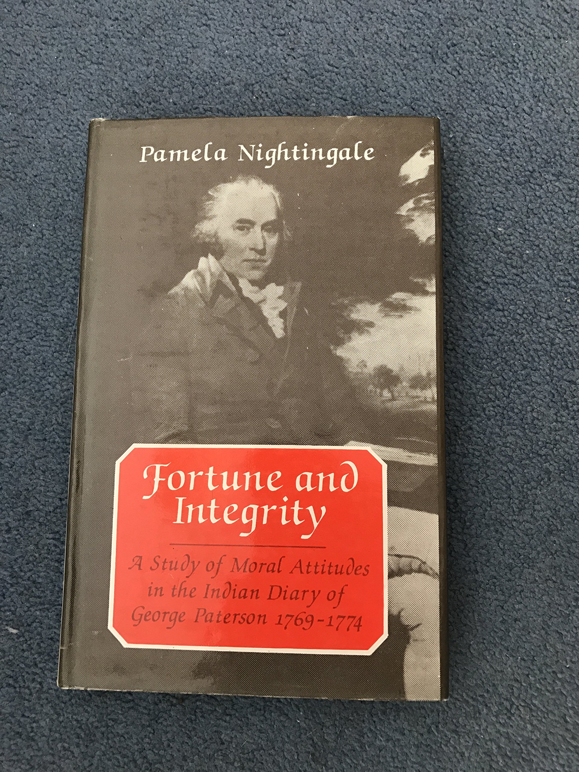 Fortune and integrity: A study of moral attitudes in the Indian diary of George Paterson, 1769-1774 (Oxford University South Asian studies series)