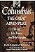 Columbus: The Great Adventure: His Life, His Times, and His Voyages