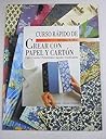 Curso Rapido De Crear Con Papel Y Carton (Spanish Edition)