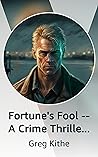 Fortune's Fool - A Crime Thriller