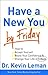 Have a New You by Friday: How to Accept Yourself, Boost Your Confidence & Change Your Life in 5 Days by Leman, Dr. Kevin (2010) Hardcover