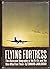 Flying Fortress; the illustrated biography of the B-17s and t... by Edward Jablonski