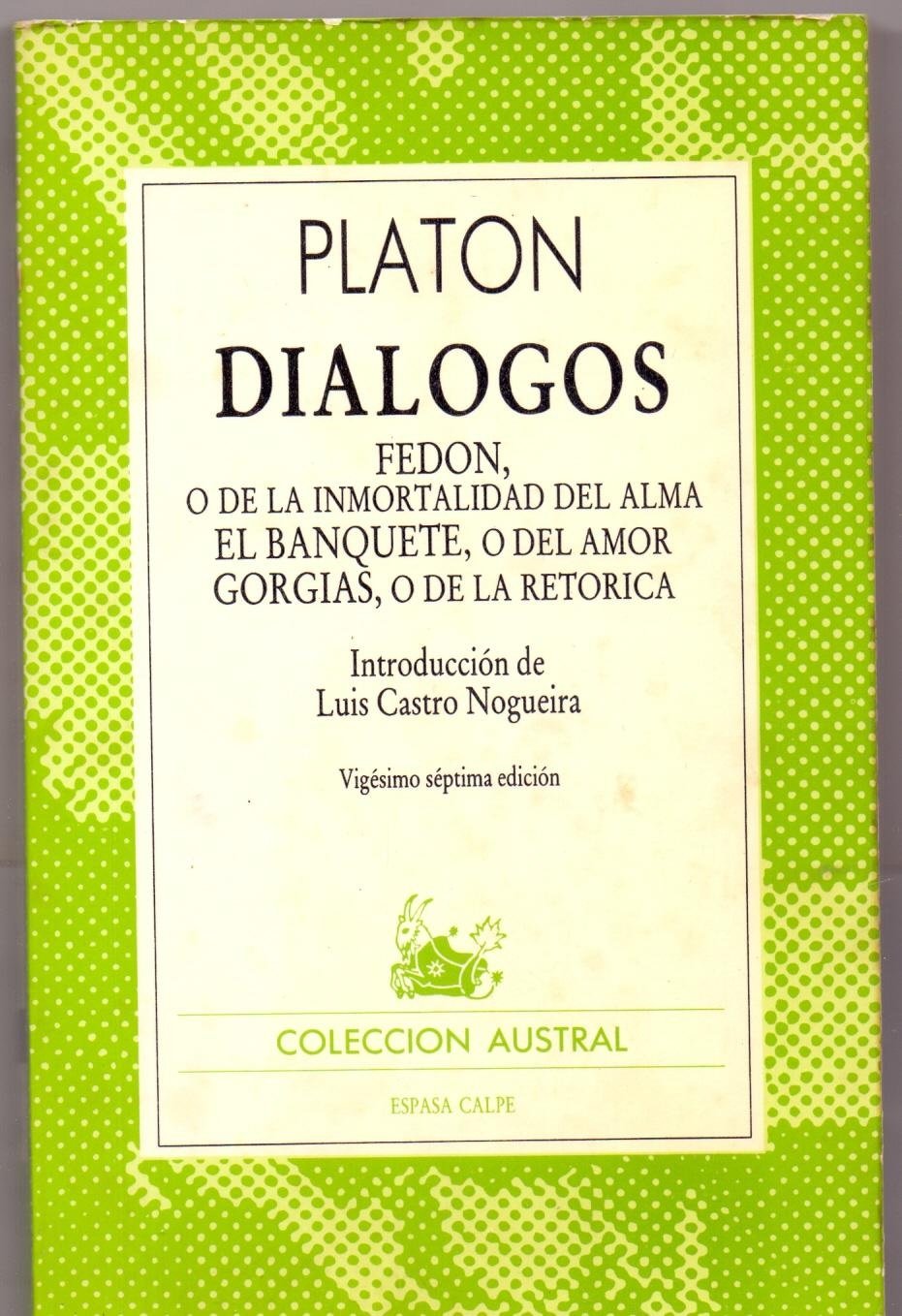 Platon DIALOGOS -Georgias o de la retorica- Fedon, o de la inmortalidad del alma- El banquete, o del amor- (Coleccion austral num 44)