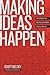 Making Ideas Happen: Overcoming the Obstacles Between Vision and Reality Making Ideas Happen