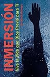 Inmersion: Vive la Vida que Dios Previo para Ti (Spanish Edition)
