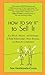 How to Say It to Sell It: Key Words, Phrases, and Strategies to Build Relationships, Boost Revenue, and Beat the Competition by Hershkowitz-Coore, Sue (2008) Paperback