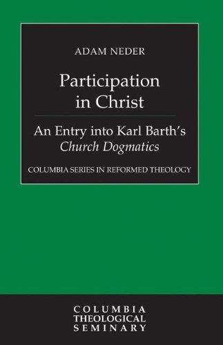 Participation in Christ: An Entry into Karl Barth's Church Dogmatics (Columbia Series in Reformed Theology) by Adam Neder (29-Jun-2009) Hardcover