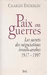 Paix ou guerres: Les secrets des négociations israélo-arabes (1917-1997) (French Edition) Paix ou guerres: Les secrets des négociations israélo-arabes (1917-1997) (French Edition)