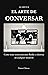 El Arte de Conversar: Cómo ...