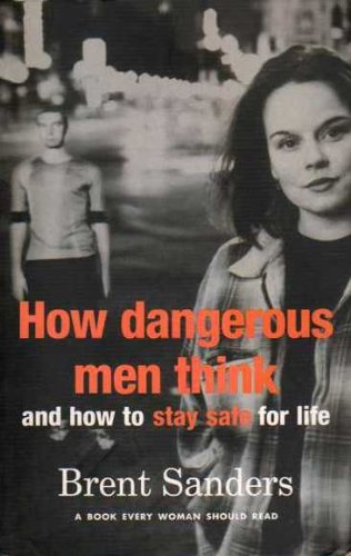 HOW DANGEROUS MEN THINK And How to Stay Safe for Life (Paperback)