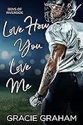 Love How You Love Me (Boys of Riverside #2)