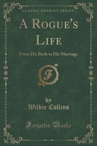 A Rogue's Life: From His Birth to His Marriage