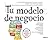 Tu Modelo De Negocio En Pap...