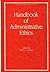 Handbook of Administrative Ethics (Public Administration & Public Policy)